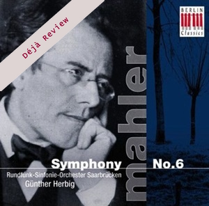 Deja Review Mahler Symph 6 Herbig Berlin Classics 0094612BC