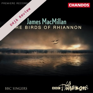 Deja Review MacMillan Birds of Rhiannon Chandos CHAN9997