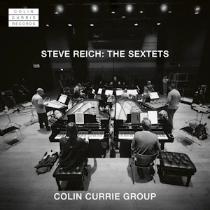 Reich: Sextets (Colin Currie Records) Reich sextets CCR0009
