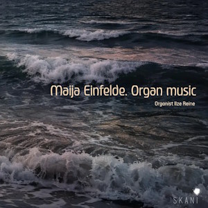 Maija Einfelde: Organ music (SKANi) Einfelde organ LMIC179