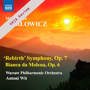 Karłowicz: Rebirth Symphony & The White Dove (Naxos) Karlowicz Sym9 8572487