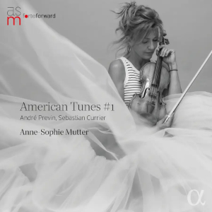 Anne-Sophie Mutter (violin): American Tunes #1 (Alpha Classics)