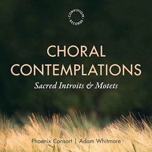 Choral Contemplations (Convivium Records) choral contemplations convivium